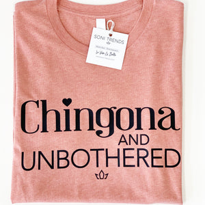 CHINGONA AND UNBOTHERED TEE